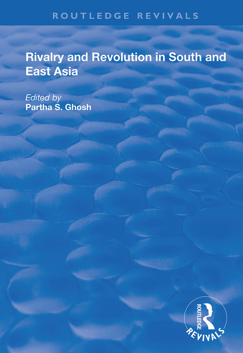 Rivalry and Revolution in South and East Asia - 9781138352957 by Partha S. Ghosh, 9781138352957
