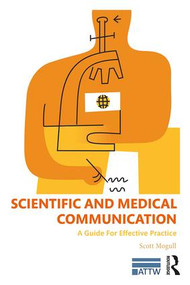 Scientific and Medical Communication (A Guide for Effective Practice) by Scott A. Mogull, 9781138842557