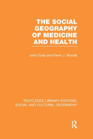 The Social Geography of Medicine and Health (RLE Social & Cultural Geography) by John Eyles, Kevin Woods, 9781138998100