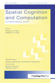 Spatial Vagueness, Uncertainty, Granularity (A Special Double Issue of spatial Cognition and Computation) by Brandon Bennett, Matteo Cristani, 9780805895759