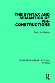 The Syntax and Semantics of Wh-Constructions - 9781138200968 by Paul Hirschbuhler, 9781138200968