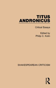Titus Andronicus (Critical Essays) by Philip Kolin, 9781138892354