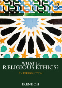 What is Religious Ethics? (An Introduction) by Irene Oh, 9781138393592