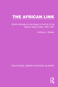 The African Link (The African Link: British Attitudes in the Era of the Atlantic Slave Trade, 1550-1807) - 9781032316710 by Anthony J. Barker, 9781032316710