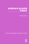 Africa's Slaves Today by Jonathan Derrick, 9781032316642