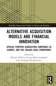 Alternative Acquisition Models and Financial Innovation (Special Purpose Acquisition Companies in Europe, and the Italian Legal Framework) by Daniele D'Alvia, Ettore Maria Lombardi, Yochanan Shachmurove, 9780367769314