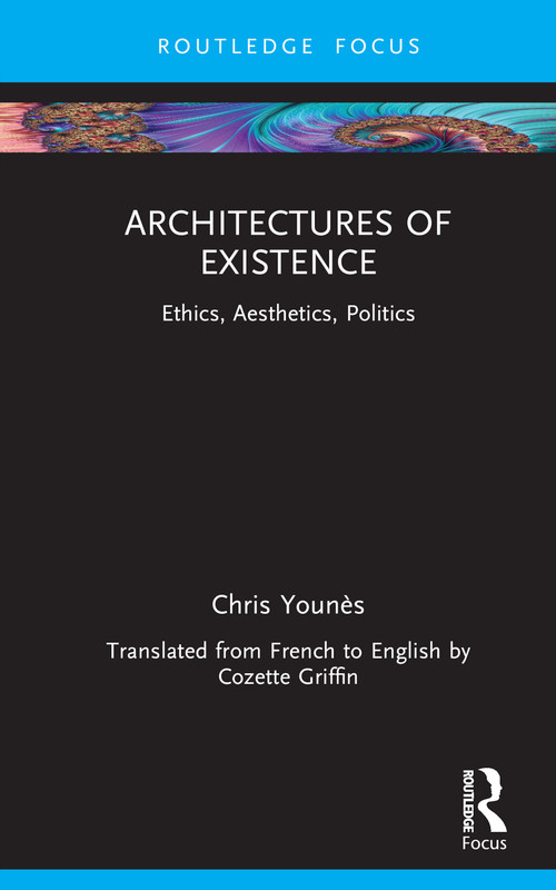 Architectures of Existence (Ethics, Aesthetics, Politics) by Chris Younès, 9781032429007
