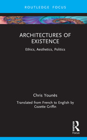 Architectures of Existence (Ethics, Aesthetics, Politics) by Chris Younès, 9781032429007