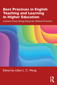 Best Practices in English Teaching and Learning in Higher Education (Lessons from Hong Kong for Global Practice) by Lillian L. C. Wong, 9781032148007