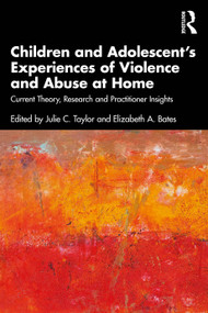 Children and Adolescent's Experiences of Violence and Abuse at Home (Current Theory, Research and Practitioner Insights) - 9780367644642 by Julie C. Taylor, Elizabeth A. Bates, 9780367644642