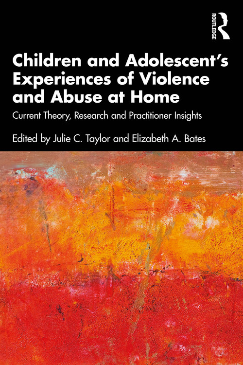 Children and Adolescent's Experiences of Violence and Abuse at Home (Current Theory, Research and Practitioner Insights) - 9780367644642 by Julie C. Taylor, Elizabeth A. Bates, 9780367644642