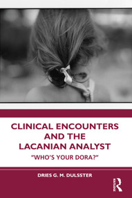 Clinical Encounters and the Lacanian Analyst ("Who's your Dora?") - 9781032532202 by Dries Dulsster, 9781032532202