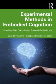 Experimental Methods in Embodied Cognition (How Cognitive Psychologists Approach Embodiment) by Arianna Felisatti, Martin H. Fischer, 9781032256139