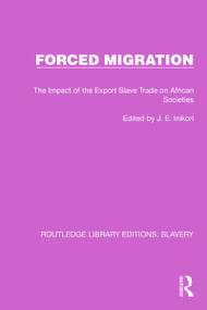 Forced Migration (The Impact of the Export Slave Trade on African Societies) by J.E. Inikori, 9781032330419