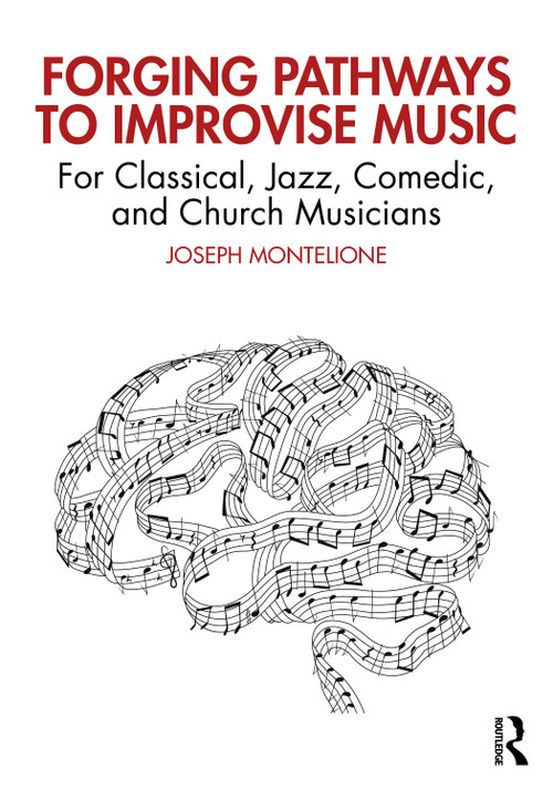 Forging Pathways to Improvise Music (For Classical, Jazz, Comedic, and Church Musicians) - 9781032377735 by Joseph Montelione, 9781032377735