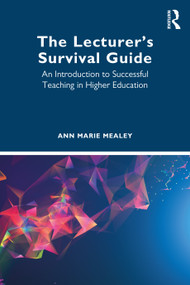 The Lecturer's Survival Guide (An Introduction to Successful Teaching in Higher Education) - 9780367767587 by Ann Marie Mealey, 9780367767587