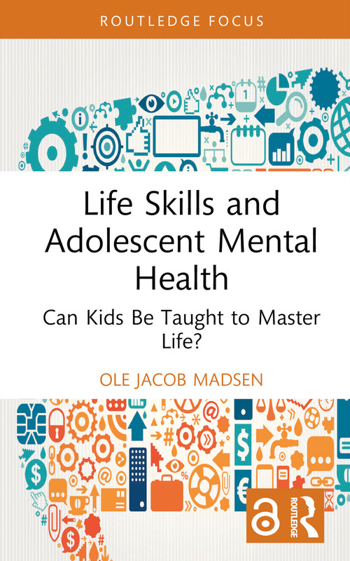 Life Skills and Adolescent Mental Health (Can Kids Be Taught to Master Life?) by Ole Jacob Madsen, 9781032445120