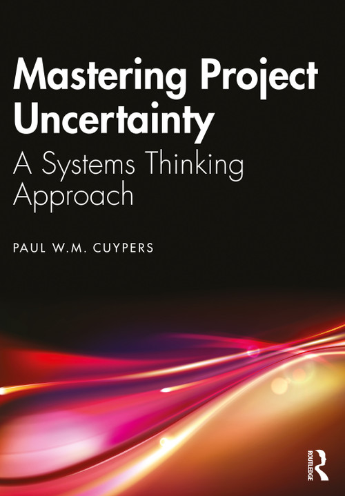 Mastering Project Uncertainty (A Systems Thinking Approach) by Paul Cuypers, 9781032557274