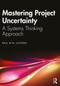 Mastering Project Uncertainty (A Systems Thinking Approach) by Paul Cuypers, 9781032557274