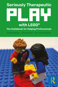 Seriously Therapeutic Play with LEGO® (The Guidebook for Helping Professionals) - 9781032196930 by Kristen Klassen, Alec Hamilton, Mary Anne Peabody, 9781032196930