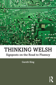 Thinking Welsh (Signposts on the Road to Fluency) - 9781032281285 by Gareth King, 9781032281285