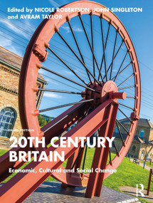 20th Century Britain (Economic, Cultural and Social Change) by Nicole Robertson, John Singleton, Avram Taylor, 9780367426569