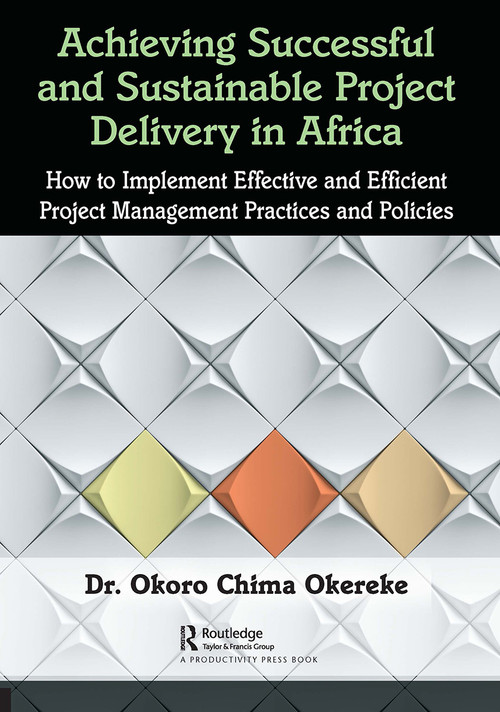 Achieving Successful and Sustainable Project Delivery in Africa - 9781032400198 by Dr. Okoro Chima Okereke, 9781032400198