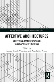 Affective Architectures (More-Than-Representational Geographies of Heritage) - 9780367547134 by Jacque Micieli-Voutsinas, Angela M. Person, 9780367547134