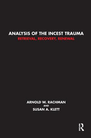 Analysis of the Incest Trauma (Retrieval, Recovery, Renewal) - 9781782202219 by Susan A. Klett, Arnold W. Rachman, 9781782202219