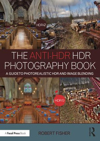 The Anti-HDR HDR Photography Book (A Guide to Photorealistic HDR and Image Blending) - 9781138962347 by Robert Fisher, 9781138962347