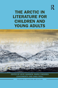 The Arctic in Literature for Children and Young Adults - 9781032174563 by Heidi Hansson, Maria Leavenworth, Anka Ryall, 9781032174563