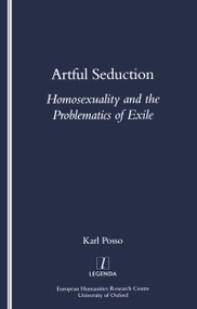 Artful Seduction (Homosexuality and the Problematics of Exile) by Karl Posso, 9781900755863