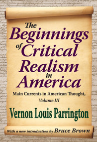 The Beginnings of Critical Realism in America (Main Currents in American Thought) - 9781412851640 by Vernon Parrington, 9781412851640