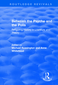 Between the Psyche and the Polis (Refiguring History in Literature and Theory) - 9781138727779 by Anne Whitehead, Michael Rossington, 9781138727779