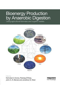 Bioenergy Production by Anaerobic Digestion (Using Agricultural Biomass and Organic Wastes) - 9781138364103 by Nicholas Korres, Padraig O'Kiely, John A.H. Benzie, Jonathan S. West, 9781138364103