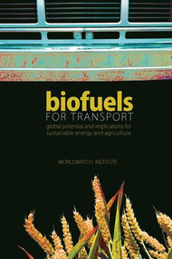 Biofuels for Transport (Global Potential and Implications for Sustainable Energy and Agriculture) - 9781138964693 by Worldwatch Institute, 9781138964693