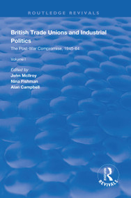 British Trade Unions and Industrial Politics (The Post-war Compromise, 1945-1964) - 9781138607989 by John Mcllroy, Nina Fishman, Alan Campbell, 9781138607989