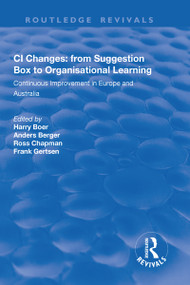 CI Changes from Suggestion Box to Organisational Learning (Continuous Improvement in Europe and Australia) - 9781138713697 by Harry Boer, Anders Berger, Ross Chapman, Frank Gertsen, 9781138713697