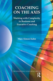 Coaching on the Axis (Working with Complexity in Business and Executive Coaching) - 9781780491363 by Marc Simon Kahn, 9781780491363