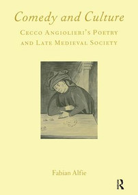 Comedy and Culture (Cecco Angiolieri's Poetry and Late Medieval Society) by Fabian Alfie, 9781902653433