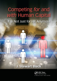 Competing for and with Human Capital (It Is Not Just for HR Anymore) - 9781032177977 by J. Stewart Black, 9781032177977