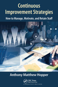 Continuous Improvement Strategies (How to Manage, Motivate, and Retain Staff) - 9781032241906 by Anthony Matthew Hopper, 9781032241906