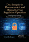 Data Integrity in Pharmaceutical and Medical Devices Regulation Operations (Best Practices Guide to Electronic Records Compliance) - 9781032339887 by Orlando Lopez, 9781032339887
