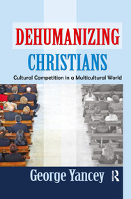 Dehumanizing Christians (Cultural Competition in a Multicultural World) - 9781138509054 by George Yancey, 9781138509054