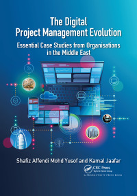 The Digital Project Management Evolution (Essential Case Studies from Organisations in the Middle East) - 9781032176901 by Shafiz Yusof, Kamal Jaafar, 9781032176901