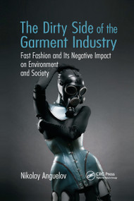 The Dirty Side of the Garment Industry (Fast Fashion and Its Negative Impact on Environment and Society) - 9781032179667 by Nikolay Anguelov, 9781032179667