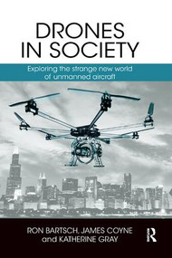 Drones in Society (Exploring the strange new world of unmanned aircraft) - 9781138362918 by Ron Bartsch, James Coyne, Katherine Gray, 9781138362918