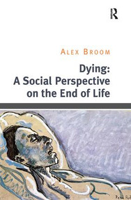 Dying: A Social Perspective on the End of Life - 9781138494855 by Alex Broom, 9781138494855