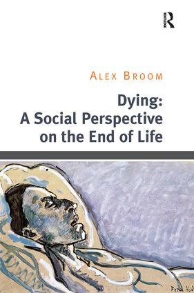 Dying: A Social Perspective on the End of Life - 9781138494855 by Alex Broom, 9781138494855