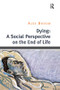 Dying: A Social Perspective on the End of Life - 9781138494855 by Alex Broom, 9781138494855